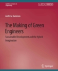 The Making of Green Engineers : Sustainable Development and the Hybrid Imagination - eBook