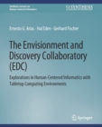The Envisionment and Discovery Collaboratory (EDC) : Explorations in Human-Centered Informatics - Book