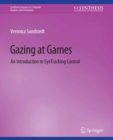 Gazing at Games : An Introduction to Eye Tracking Control - eBook
