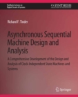 Asynchronous Sequential Machine Design and Analysis : A Comprehensive Development of the Design and Analysis of Clock-Independent State Machines and Systems - eBook