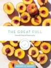 The Great Full : Sustainable Eating with Purpose and Joy: Includes 70 Vegetarian and Plant-Based Recipes - Book