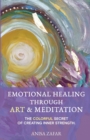 Emotional Healing Through Art : The Colourful Secret of Creating Inner Strength - Book