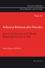 Industrial Relations after Pinochet : Firm Level Unionism and Collective Bargaining Outcomes in Chile - Book