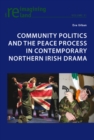 Community Politics and the Peace Process in Contemporary Northern Irish Drama - Book