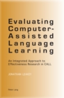 Evaluating Computer-Assisted Language Learning : An Integrated Approach to Effectiveness Research in CALL - Book