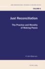 Just Reconciliation : The Practice and Morality of Making Peace - Book