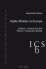 Digital Divides in Europe : Culture, Politics and the Western-Southern Divide - Book