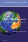 The East-West Discourse : Symbolic Geography and its Consequences - Book