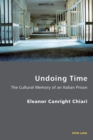 Undoing Time : The Cultural Memory of an Italian Prison - Book