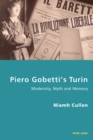 Piero Gobetti’s Turin : Modernity, Myth and Memory - Book