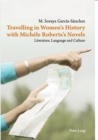 Travelling in Women’s History with Michele Roberts’s Novels : Literature, Language and Culture - Book