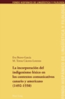 La Incorporacion del Indigenismo Lexico En Los Contextos Comunicativos Canario Y Americano (1492-1550) - Book