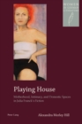 Playing House : Motherhood, Intimacy, and Domestic Spaces in Julia Franck’s Fiction - Book