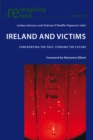 Ireland and Victims : Confronting the Past, Forging the Future - Book