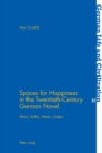 Spaces for Happiness in the Twentieth-Century German Novel : Mann, Kafka, Hesse, Juenger - Book