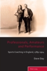 Professionals, Amateurs and Performance : Sports Coaching in England, 1789-1914 - Book