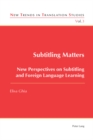 Subtitling Matters : New Perspectives on Subtitling and Foreign Language Learning - Book