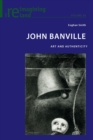 John Banville : Art and Authenticity - Book
