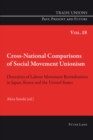 Cross-National Comparisons of Social Movement Unionism : Diversities of Labour Movement Revitalization in Japan, Korea and the United States - Book