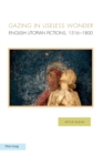 Gazing in Useless Wonder : English Utopian Fictions, 1516-1800 - Book