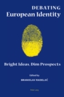 Debating European Identity : Bright Ideas, Dim Prospects - Book