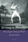 Writing the Prizefight : Pierce Egan’s "Boxiana" World - Book