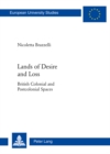 Lands of Desire and Loss : British Colonial and Postcolonial Spaces - Book