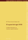 El Espanol del Siglo XVIII : Cambios Diacronicos En El Primer Espanol Moderno - Book
