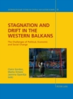 Stagnation and Drift in the Western Balkans : The Challenges of Political, Economic and Social Change - Book