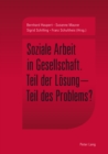 Soziale Arbeit in Gesellschaft : Teil Der Loesung - Teil Des Problems? - Book