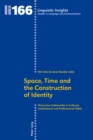 Space, Time and the Construction of Identity : Discursive Indexicality in Cultural, Institutional and Professional Fields - Book