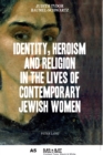 Identity, Heroism and Religion in the Lives of Contemporary Jewish Women - Book