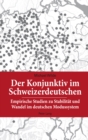 Der Konjunktiv Im Schweizerdeutschen : Empirische Studien Zu Stabilitaet Und Wandel Im Deutschen Modussystem - Book