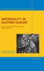 Informality in Eastern Europe : Structures, Political Cultures and Social Practices - Book