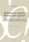 Rhetorique et cognition - Rhetoric and Cognition : Perspectives theoriques et strategies persuasives - Theoretical Perspectives and Persuasive Strategies - Book