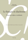 Le fran?ais en diachronie : Nouveaux objets et m?thodes - Book