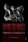 Falling for Gravity : Invisible Forces in Contemporary Art - Book