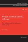 Women and Trade Unions in France : The Tobacco and Hat Industries, 1890-1914 - Book