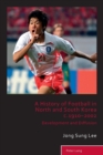 A History of Football in North and South Korea c.1910-2002 : Development and Diffusion - Book