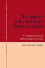 The Spanish of the Northern Peruvian Andes : A Sociohistorical and Dialectological Account - Book