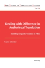 Dealing with Difference in Audiovisual Translation : Subtitling Linguistic Variation in Films - Book