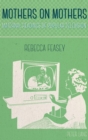 Mothers on Mothers : Maternal Readings of Popular Television - Book