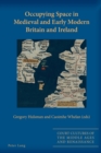 Occupying Space in Medieval and Early Modern Britain and Ireland - Book