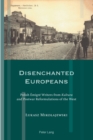 Disenchanted Europeans : Polish Emigre Writers from Kultura and Postwar Reformulations of the West - Book