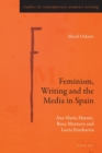 Feminism, Writing and the Media in Spain : Ana Maria Matute, Rosa Montero and Lucia Etxebarria - Book