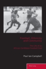 Football, Ethnicity and Community : The Life of an African-Caribbean Football Club - Book