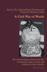 A Civil War of Words : The Cultural Impact of the Great War in Catalonia, Spain, Europe and a Glance at Latin America - Book