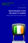 New Perspectives on Irish TV Series : Identity and Nostalgia on the Small Screen - Book