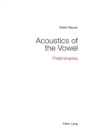 Acoustics of the Vowel : Preliminaries - Book