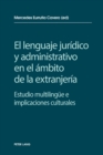 El lenguaje jur?dico y administrativo en el ?mbito de la extranjer?a : Estudio multilinguee e implicaciones socioculturales - Book